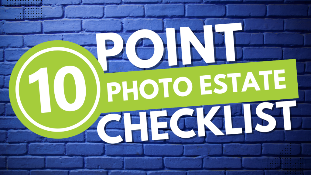 Ten Point Photo Estate Checklist